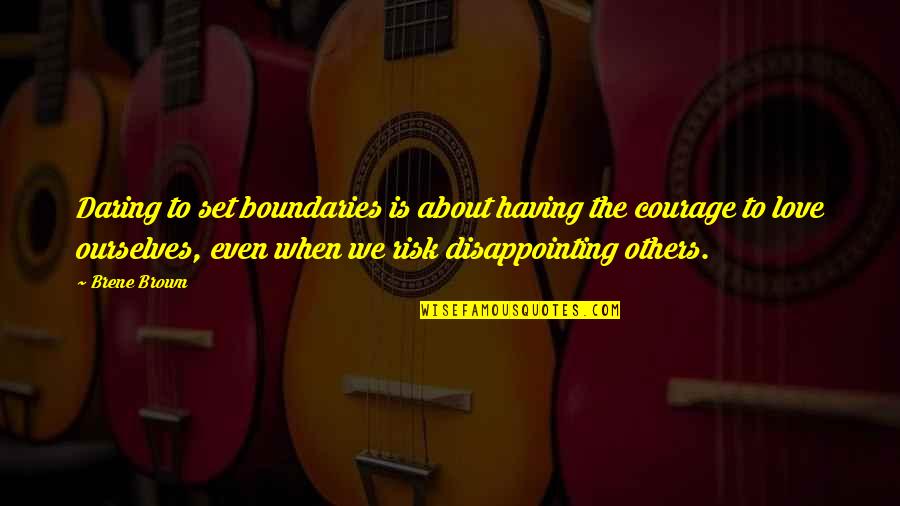 Disappointing Quotes By Brene Brown: Daring to set boundaries is about having the