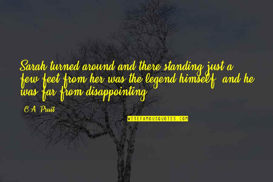 Disappointing Quotes By C.A. Pruit: Sarah turned around and there standing just a