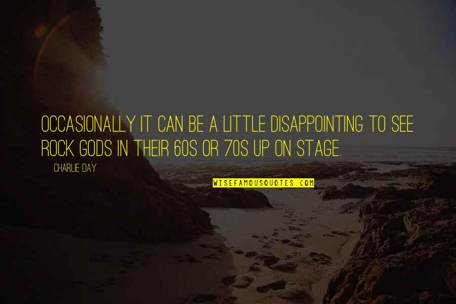 Disappointing Quotes By Charlie Day: Occasionally it can be a little disappointing to