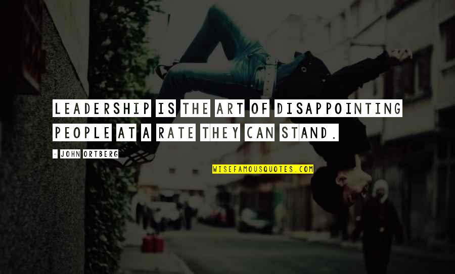 Disappointing Quotes By John Ortberg: Leadership is the art of disappointing people at