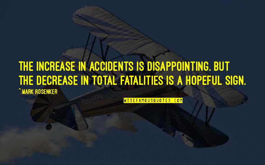 Disappointing Quotes By Mark Rosenker: The increase in accidents is disappointing. But the