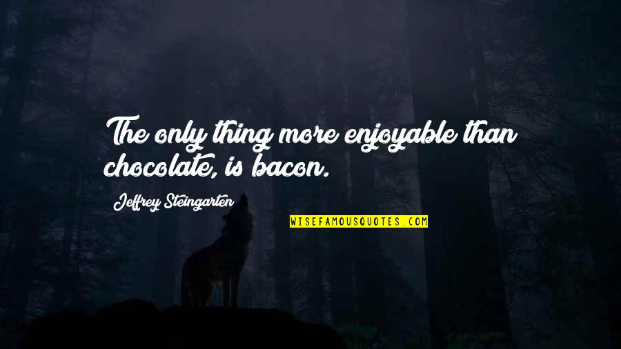 Disappointing Yourself Quotes By Jeffrey Steingarten: The only thing more enjoyable than chocolate, is