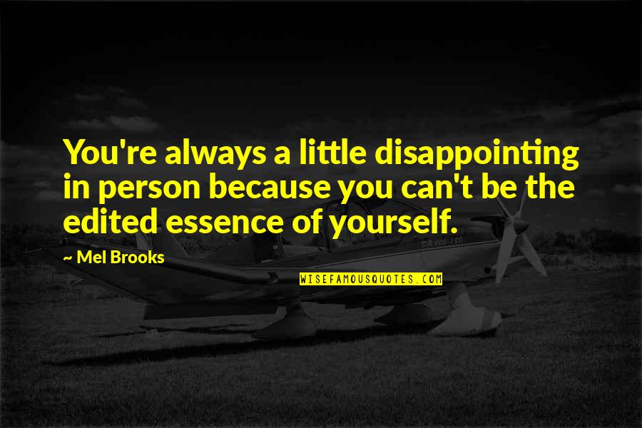 Disappointing Yourself Quotes By Mel Brooks: You're always a little disappointing in person because