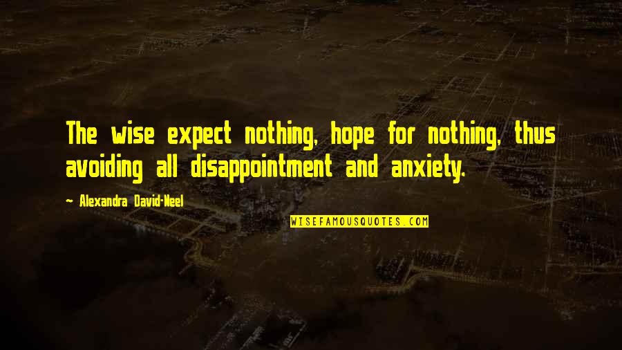 Disappointment And Expectations Quotes By Alexandra David-Neel: The wise expect nothing, hope for nothing, thus