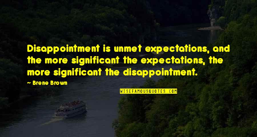 Disappointment And Expectations Quotes By Brene Brown: Disappointment is unmet expectations, and the more significant