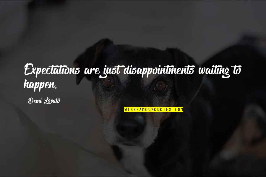 Disappointment And Expectations Quotes By Demi Lovato: Expectations are just disappointments waiting to happen.