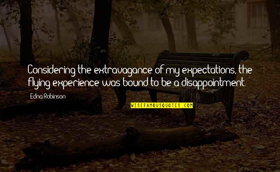 Disappointment And Expectations Quotes By Edna Robinson: Considering the extravagance of my expectations, the flying
