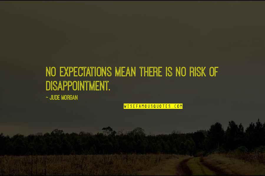 Disappointment And Expectations Quotes By Jude Morgan: No expectations mean there is no risk of