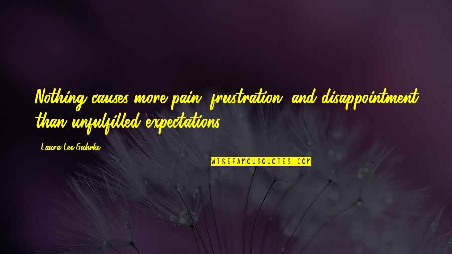 Disappointment And Expectations Quotes By Laura Lee Guhrke: Nothing causes more pain, frustration, and disappointment than