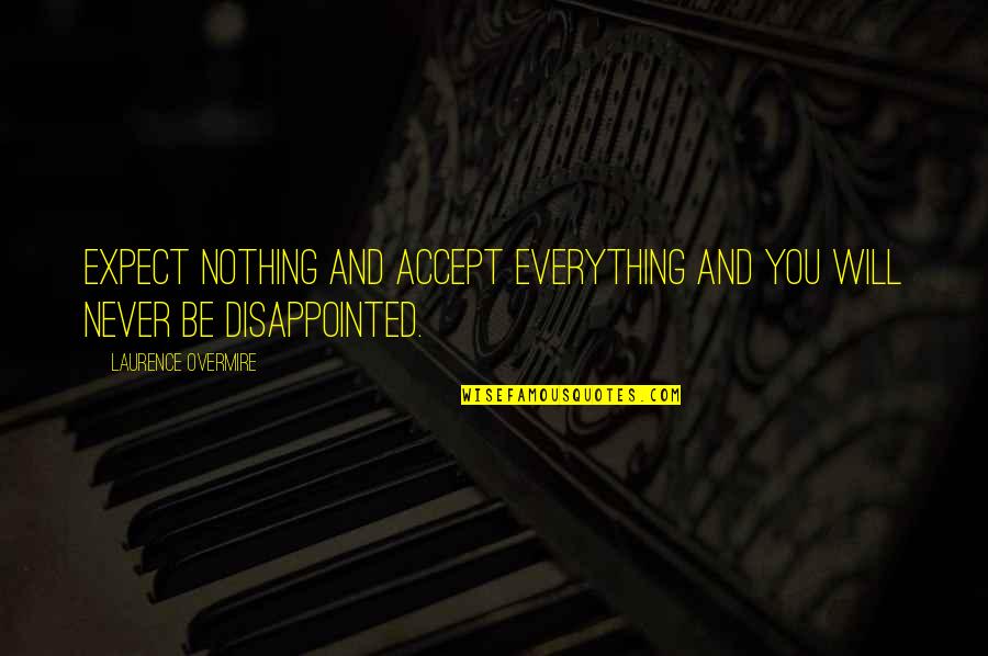 Disappointment And Expectations Quotes By Laurence Overmire: Expect nothing and accept everything and you will