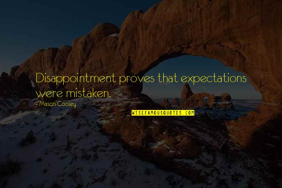 Disappointment And Expectations Quotes By Mason Cooley: Disappointment proves that expectations were mistaken.