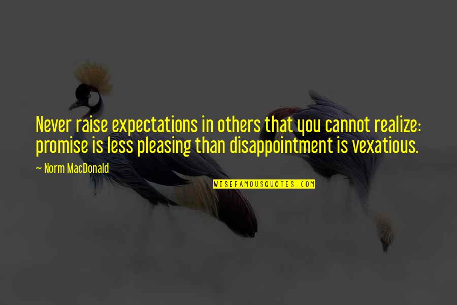 Disappointment And Expectations Quotes By Norm MacDonald: Never raise expectations in others that you cannot