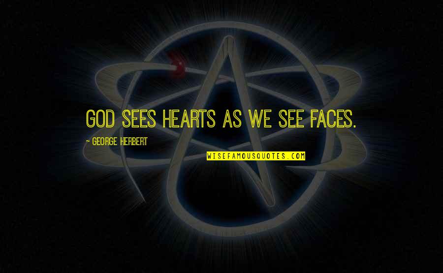 Disappointment And God Quotes By George Herbert: God sees hearts as we see faces. Disappointment And God Quotes By George Herbert: God sees hearts as we see faces.
