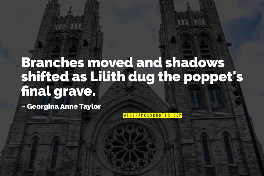 Disappointment And God Quotes By Georgina Anne Taylor: Branches moved and shadows shifted as Lilith dug Disappointment And God Quotes By Georgina Anne Taylor: Branches moved and shadows shifted as Lilith dug