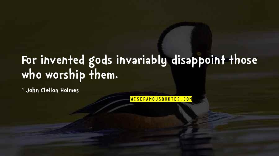 Disappointment And God Quotes By John Clellon Holmes: For invented gods invariably disappoint those who worship