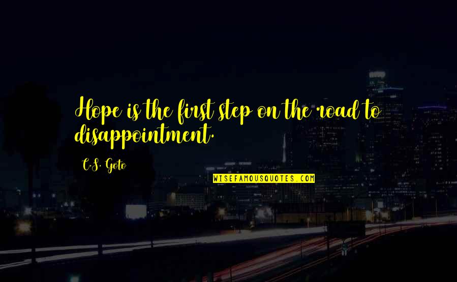 Disappointment And Hope Quotes By C.S. Goto: Hope is the first step on the road