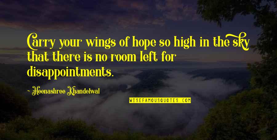 Disappointment And Hope Quotes By Heenashree Khandelwal: Carry your wings of hope so high in
