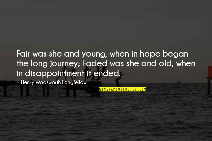 Disappointment And Hope Quotes By Henry Wadsworth Longfellow: Fair was she and young, when in hope