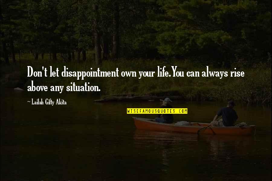 Disappointment And Hope Quotes By Lailah Gifty Akita: Don't let disappointment own your life.You can always