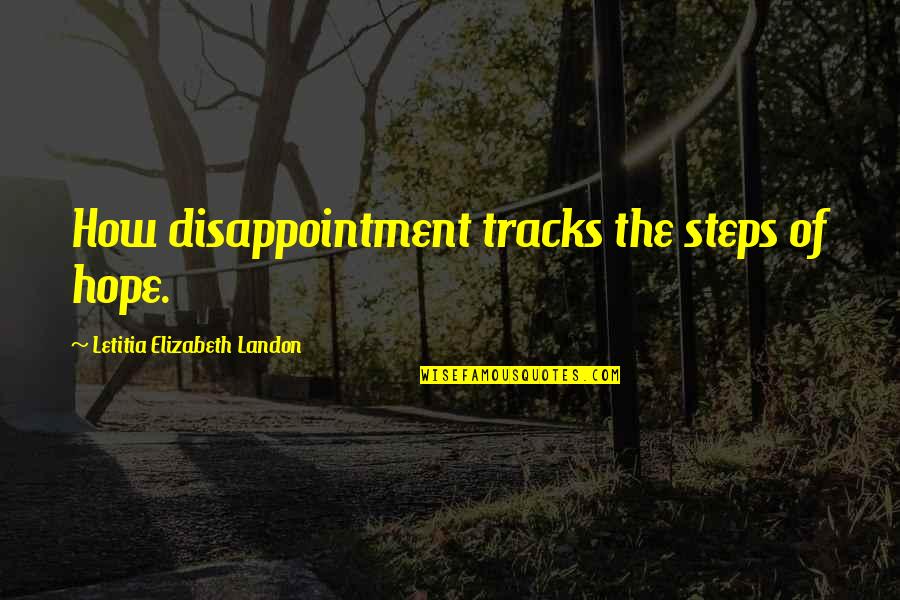 Disappointment And Hope Quotes By Letitia Elizabeth Landon: How disappointment tracks the steps of hope.