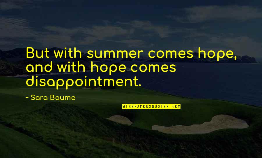 Disappointment And Hope Quotes By Sara Baume: But with summer comes hope, and with hope