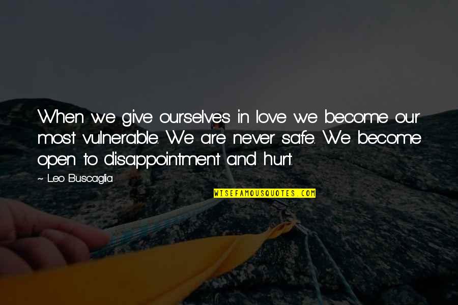 Disappointment And Hurt Quotes By Leo Buscaglia: When we give ourselves in love we become