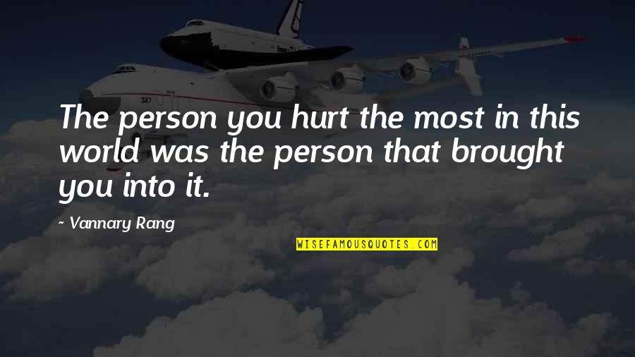Disappointment And Hurt Quotes By Vannary Rang: The person you hurt the most in this