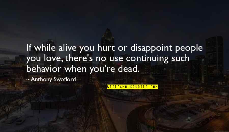 Disappointment And Love Quotes By Anthony Swofford: If while alive you hurt or disappoint people