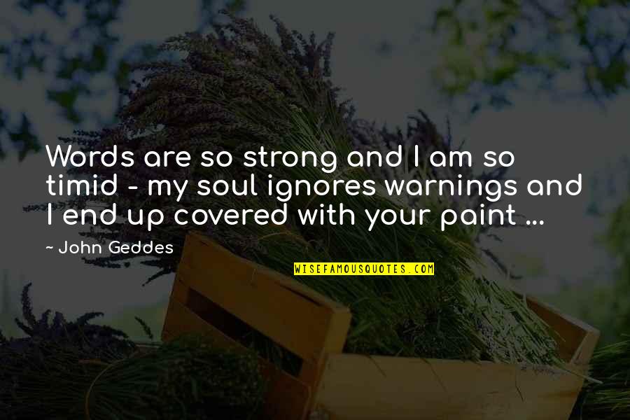 Disappointment And Love Quotes By John Geddes: Words are so strong and I am so