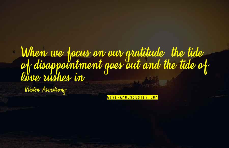 Disappointment And Love Quotes By Kristin Armstrong: When we focus on our gratitude, the tide