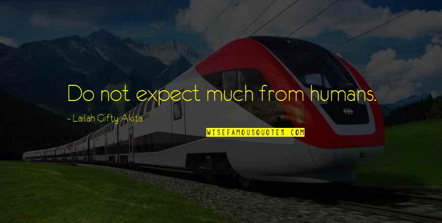 Disappointment And Love Quotes By Lailah Gifty Akita: Do not expect much from humans.