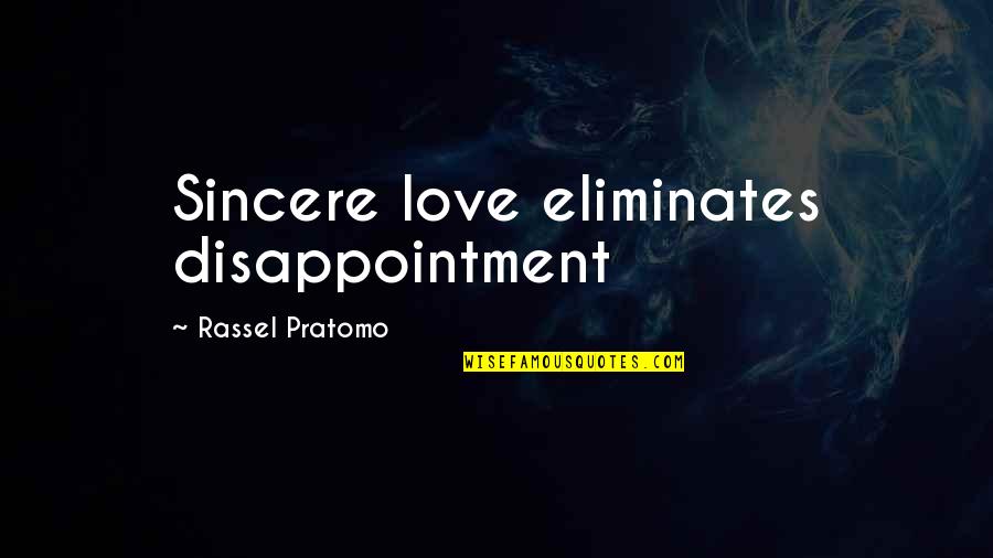 Disappointment And Love Quotes By Rassel Pratomo: Sincere love eliminates disappointment