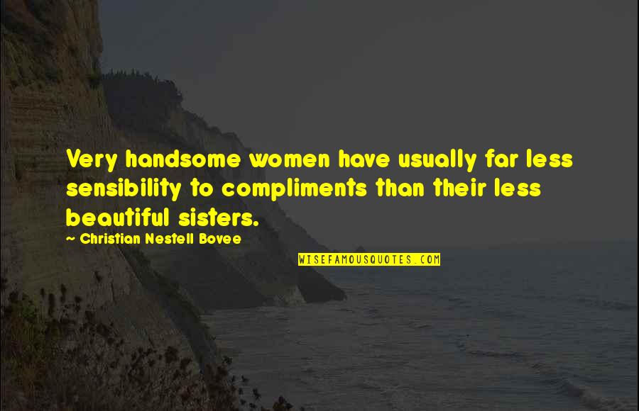 Disappointment And Moving On Quotes By Christian Nestell Bovee: Very handsome women have usually far less sensibility