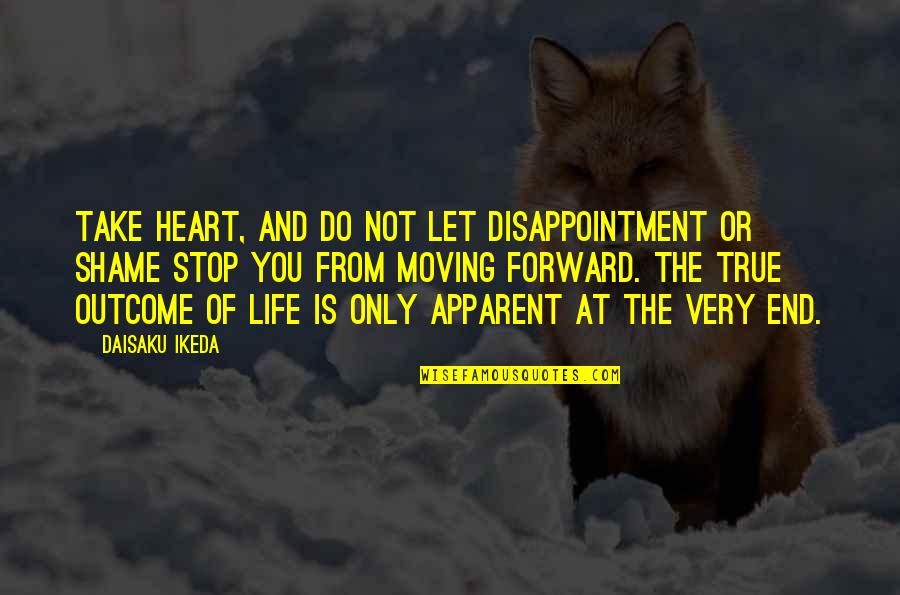 Disappointment And Moving On Quotes By Daisaku Ikeda: Take heart, and do not let disappointment or