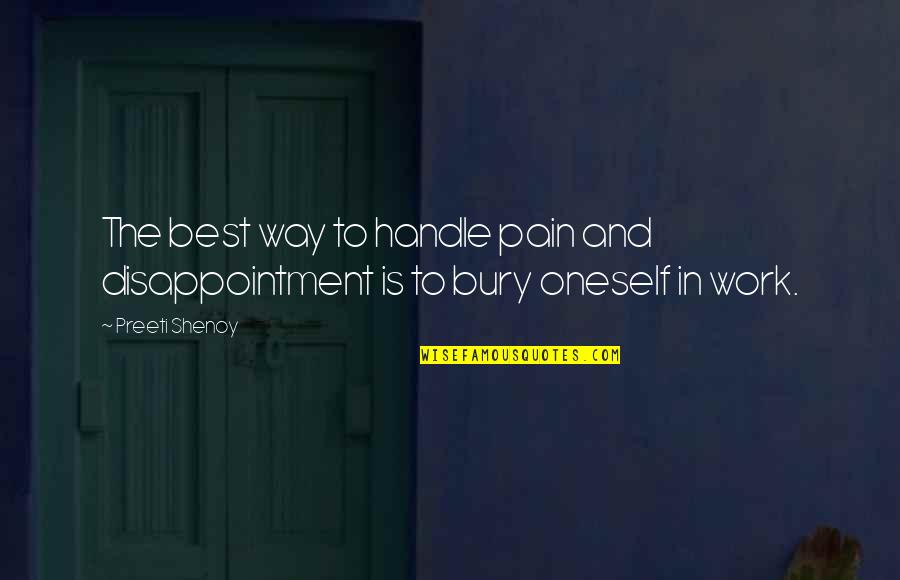 Disappointment At Work Quotes By Preeti Shenoy: The best way to handle pain and disappointment