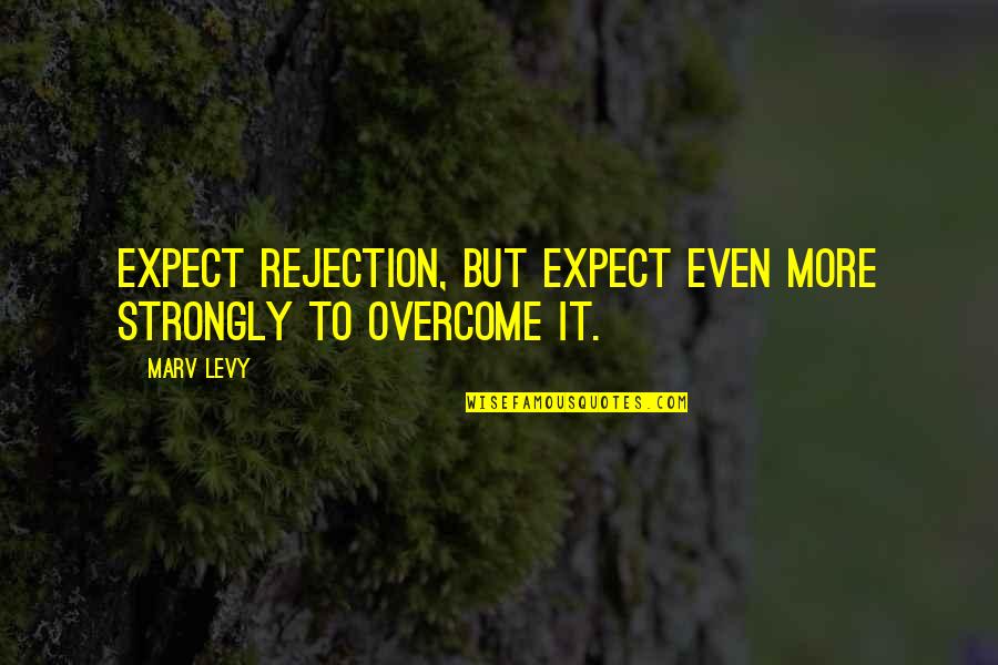 Disappointment Expectation Quotes By Marv Levy: Expect rejection, but expect even more strongly to