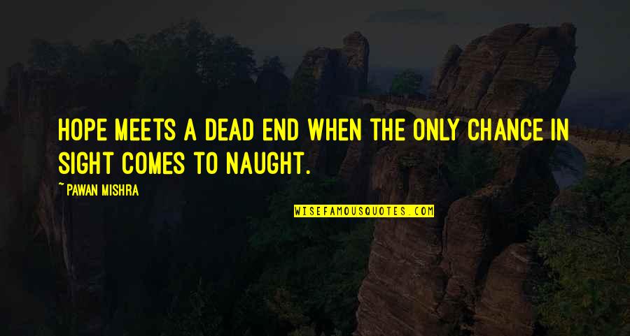 Disappointment Expectation Quotes By Pawan Mishra: Hope meets a dead end when the only