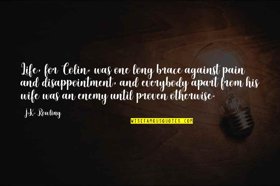 Disappointment From Life Quotes By J.K. Rowling: Life, for Colin, was one long brace against Disappointment From Life Quotes By J.K. Rowling: Life, for Colin, was one long brace against