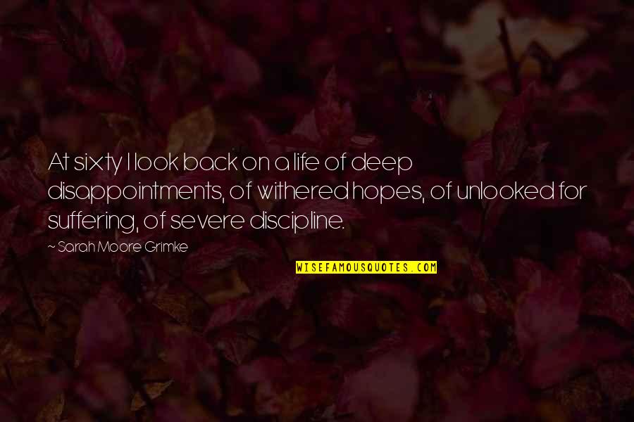 Disappointment From Life Quotes By Sarah Moore Grimke: At sixty I look back on a life Disappointment From Life Quotes By Sarah Moore Grimke: At sixty I look back on a life