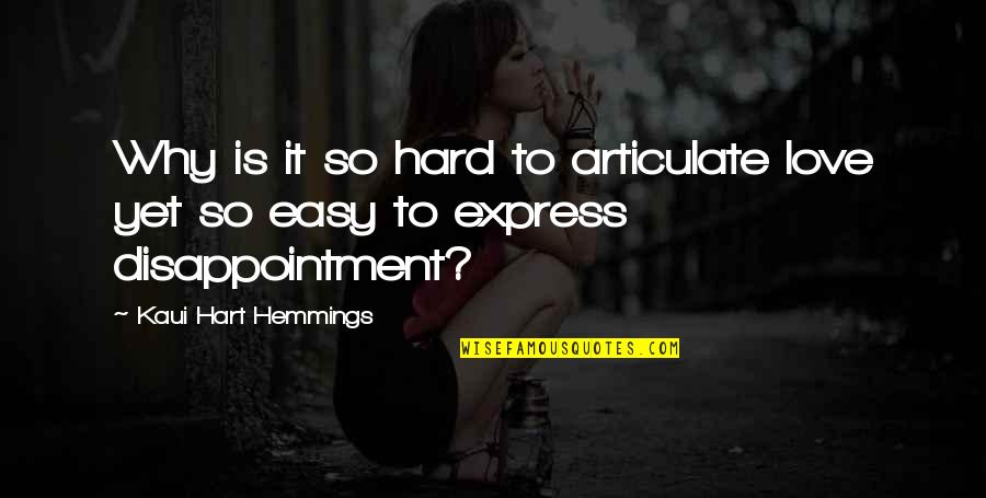 Disappointment From Love Quotes By Kaui Hart Hemmings: Why is it so hard to articulate love
