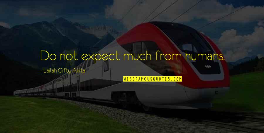 Disappointment From Love Quotes By Lailah Gifty Akita: Do not expect much from humans.