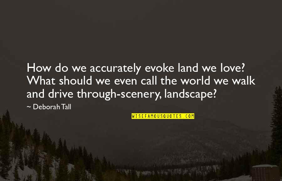 Disappointment In Family Quotes By Deborah Tall: How do we accurately evoke land we love? Disappointment In Family Quotes By Deborah Tall: How do we accurately evoke land we love?