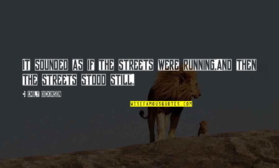 Disappointment In Family Quotes By Emily Dickinson: It sounded as if the streets were running,And