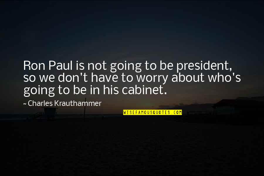 Disappointment In Friends Quotes By Charles Krauthammer: Ron Paul is not going to be president,