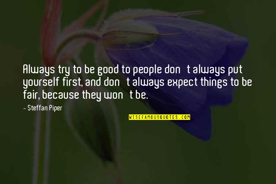 Disappointment In Friends Quotes By Steffan Piper: Always try to be good to people don't