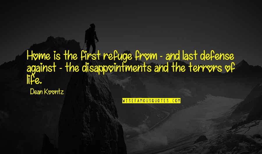 Disappointment In Life Quotes By Dean Koontz: Home is the first refuge from - and Disappointment In Life Quotes By Dean Koontz: Home is the first refuge from - and