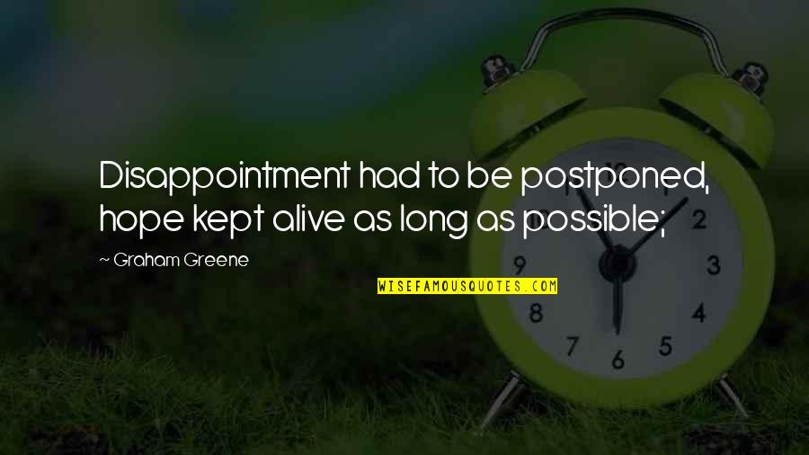 Disappointment In Love Quotes By Graham Greene: Disappointment had to be postponed, hope kept alive