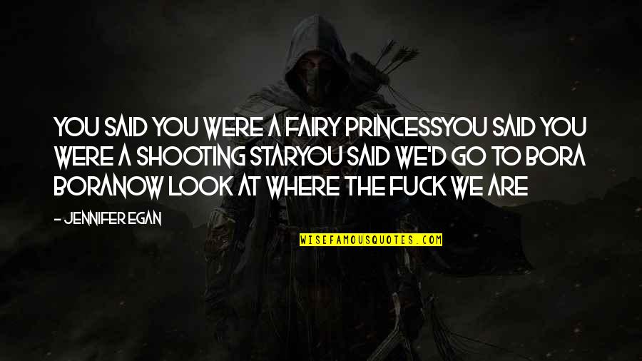 Disappointment In Love Quotes By Jennifer Egan: You said you were a fairy princessYou said