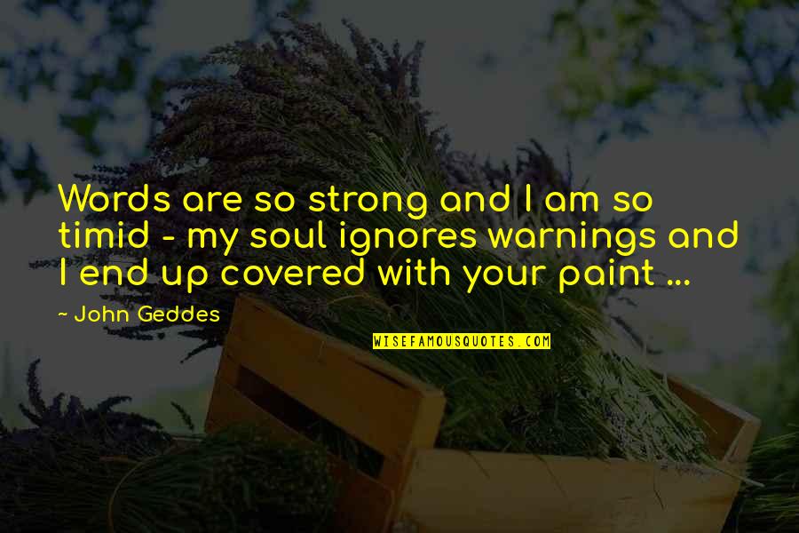 Disappointment In Love Quotes By John Geddes: Words are so strong and I am so