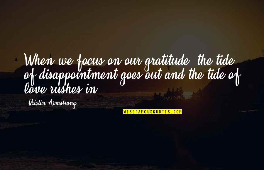 Disappointment In Love Quotes By Kristin Armstrong: When we focus on our gratitude, the tide